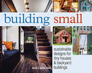 Building Small: Sustainable Designs for Tiny Houses & Backyard Buildings - Bookread