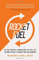 Rocket Fuel: The One Essential Combination That Will Get You More of What You Want from Your Business