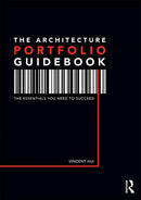 The Architecture Portfolio Guidebook: The Essentials You Need to Succeed 1st Edition