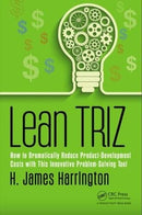 Lean TRIZ: How to Dramatically Reduce Product-Development Costs with This Innovative Problem-Solving Tool (Management Handbooks for Results) 1st Edition
