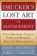 Drucker’s Lost Art of Management: Peter Drucker’s Timeless Vision for Building Effective Organizations