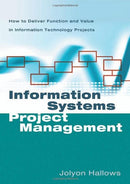 Information Systems Project Management: How to Deliver Function and Value in Information Technology Projects