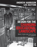Design for the Changing Educational Landscape: Space, Place and the Future of Learning 1st Edition