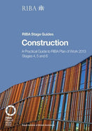 Construction: A Practical Guide to RIBA Plan of Work 2013 Stages 4, 5 and 6 (RIBA Stage Guide) (Riba Stage Guides) by Phil Holden