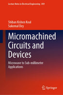 Micromachined Circuits and Devices: Microwave to Sub-millimeter Applications (Lecture Notes in Electrical Engineering, 859) 1st