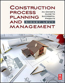 Construction Process Planning and Management: An Owner's Guide to Successful Projects