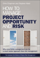 How to Manage Project Opportunity and Risk: Why Uncertainty Management can be a Much Better Approach than Risk Management 3rd Edition