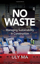 No Waste: Managing Sustainability in Construction 1st Edition