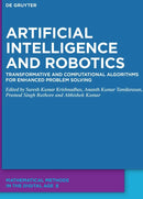 Artificial Intelligence and Robotics: Transformative and Computational Algorithms for Enhanced Problem Solving (Mathematical Methods in the Digital Age)