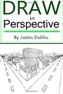 Draw in Perspective: Step by Step, Learn Easily How to Draw in Perspective (Drawing in Perspective, Perspective Drawing, How to Draw 3D, Drawing 3D, Learn to Draw 3D, Learn to Draw in Perspective) by Justin Dublin