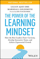 The Power of the Learning Mindset - How the Best Leaders Foster Curiosity, Develop Innovative Teams, and Achieve Exponential Growth