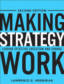 Making Strategy Work: Leading Effective Execution and Change 2nd Edition