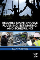 Reliable Maintenance Planning, Estimating, and Scheduling 1st Edition