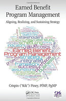 Earned Benefit Program Management: Aligning, Realizing, and Sustaining Strategy (Best Practices in Portfolio, Program, and Project Management) 1st Edition