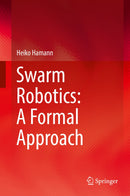 Swarm Robotics: A Formal Approach 1st ed