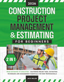 Construction Project Management & Estimating for Beginners: [2 in 1] From Estimates to Execution - Mastering Project Bids, Estimating Techniques and Management Essentials for New Professionals