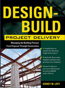 Design-Build Project Delivery: Managing the Building Process from Proposal Through Construction 1st Edition