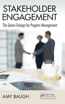 Stakeholder Engagement (Best Practices in Portfolio, Program, and Project Management) 1st Edition