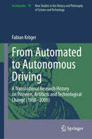 From Automated to Autonomous Driving: A Transnational Research History on Pioneers, Artifacts and Technological Change (1950-2000) (Archimedes Book 70)
