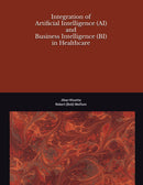 Integration of Artificial Intelligence (AI) and Business Intelligence (BI) in Healthcare (Health IT & AI Instruction Series)