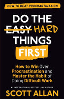 Do the Hard Things First: How to Win Over Procrastination and Master the Habit of Doing Difficult Work (Do the Hard Things First Series)