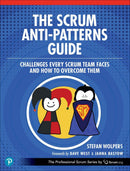 The Scrum Anti-Patterns Guide: Challenges Every Scrum Team Faces and How to Overcome Them (The Professional Scrum Series) 1st Edition