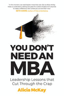 You Don't Need an MBA: Leadership lessons that cut through the crap