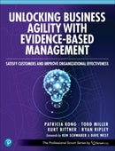 Unlocking Business Agility with Evidence-Based Management: Satisfy Customers and Improve Organizational Effectiveness (The Professional Scrum Series) 1st Edition