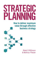 Strategic Planning: How to Deliver Maximum Value through Effective Business Strategy 1st Edition