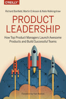 Product Leadership: How Top Product Managers Launch Awesome Products and Build Successful Teams 1st Edition
