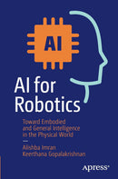 AI for Robotics: Toward Embodied and General Intelligence in the Physical World First Edition