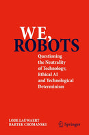 We, robots: Questioning the Neutrality of Technology, Ethical AI and Technological Determinism 2025th Edition