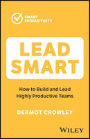 Lead Smart: How to Build and Lead Highly Productive Teams (Smart Productivity) 1st Edition