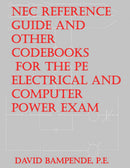 The NEC Reference Guide and Other Codebooks For the PE Electrical and Computer Power Exam: NEC 2017