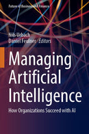 Managing Artificial Intelligence: How Organizations Succeed with AI (Future of Business and Finance)