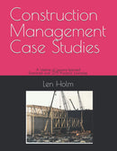 Construction Management Case Studies: A lifetime of lessons-learned examined over 275 practical examples