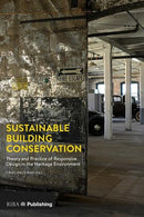 Sustainable Building Conservation: Theory and Practice of Responsive Design in the Heritage Environment Tapa blanda