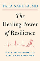 The Healing Power of Resilience: A New Prescription for Health and Well-Being