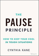 The Pause Principle: How to Keep Your Cool in Tough Situations 1st Edition