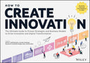 How to Create Innovation: The Ultimate Guide to Proven Strategies and Business Models to Drive Innovation and Digital Transformation 1st Edition