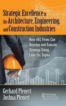 Strategic Excellence in the Architecture, Engineering, and Construction Industries: How AEC Firms Can Develop and Execute Strategy Using Lean Six Sigma 1st Edition