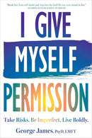 I Give Myself Permission: Take Risks. Be Imperfect. Live Boldly.