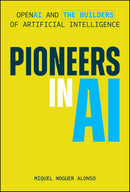 Pioneers in AI: OpenAI and the Builders of Artificial Intelligence  1st Edition