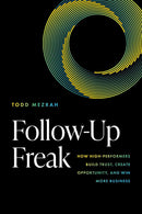Follow-Up Freak: How High-Performers Build Trust, Create Opportunity, and Win More Business