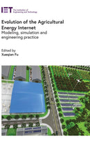 Evolution of the Agricultural Energy Internet: Modeling, simulation and engineering practice (Agricultural Engineering and Technology)