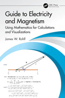 Guide to Electricity and Magnetism: Using Mathematica for Calculations and Visualizations 1st Edition,