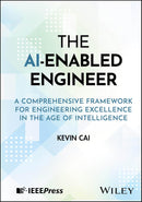 The AI-Enabled Engineer: A Comprehensive Framework for Engineering Excellence in the Age of Intelligence 1st Edition