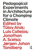 Pedagogical Experiments in Architecture for a Changing Climate 1st Edition