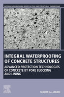 Integral Waterproofing of Concrete Structures: Advanced Protection Technologies of Concrete by Pore Blocking and Lining (Woodhead Publishing Series in Civil and Structural Engineering)