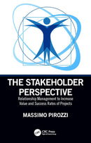 The Stakeholder Perspective: Relationship Management to Increase Value and Success Rates of Projects 1st Edition,